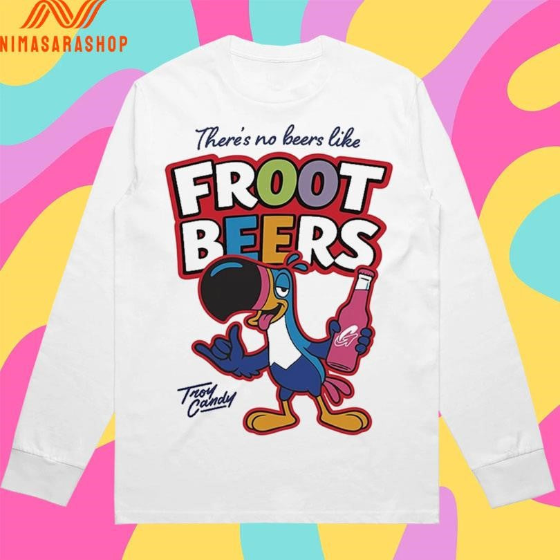 There’s No Beers Like Froot Beers Troy Candy Shirts