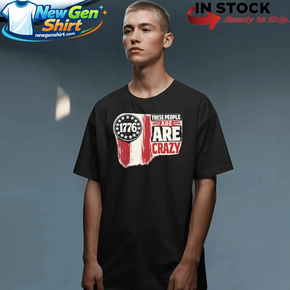 These People Are Crazy Shirt