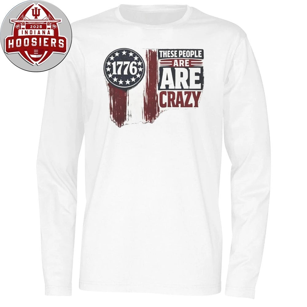 These People are Crazy 1776 Shirt