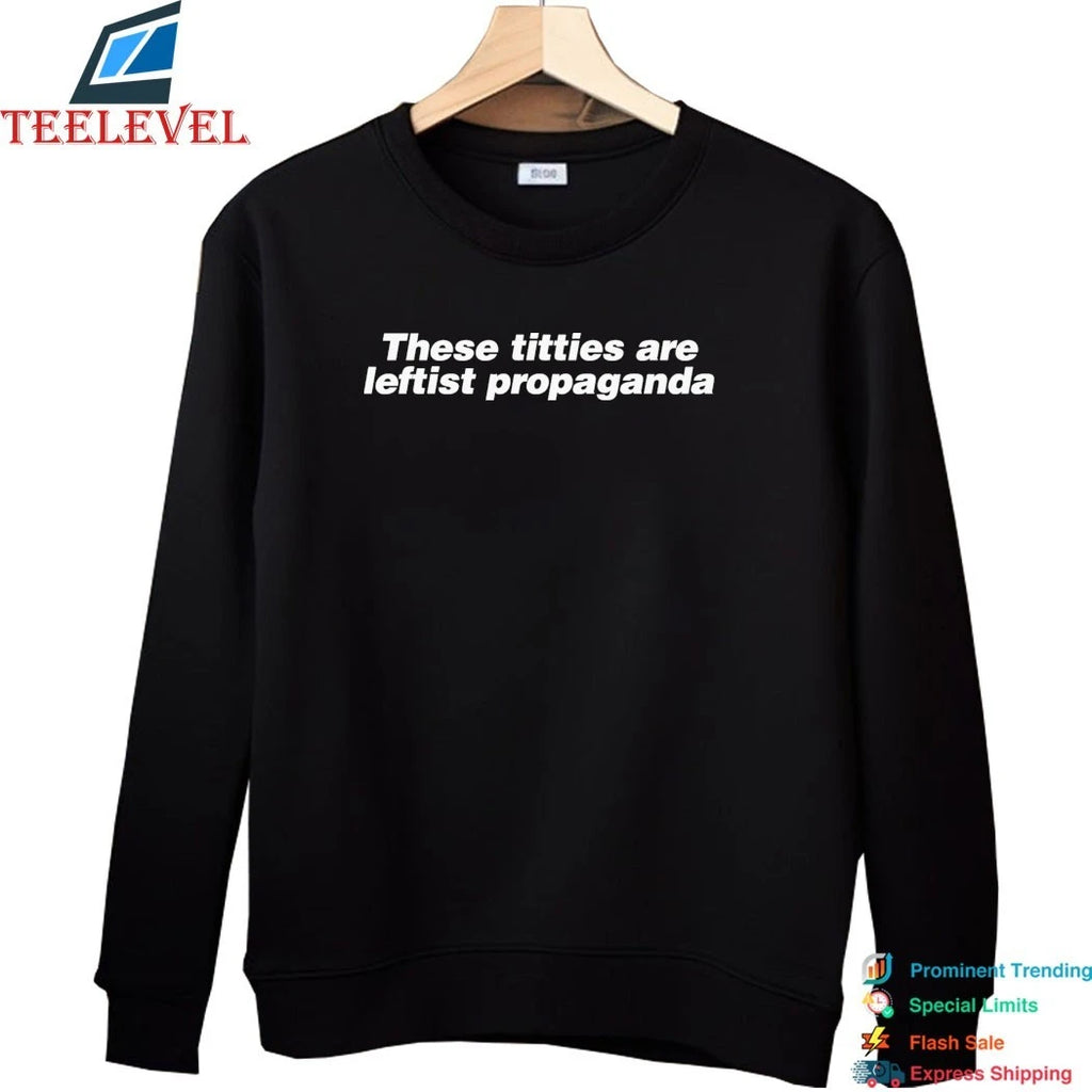 These Titties Are Leftist Propaganda Shirts