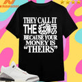 They Call It The Irs Because Your Money Is Theirs Shirts
