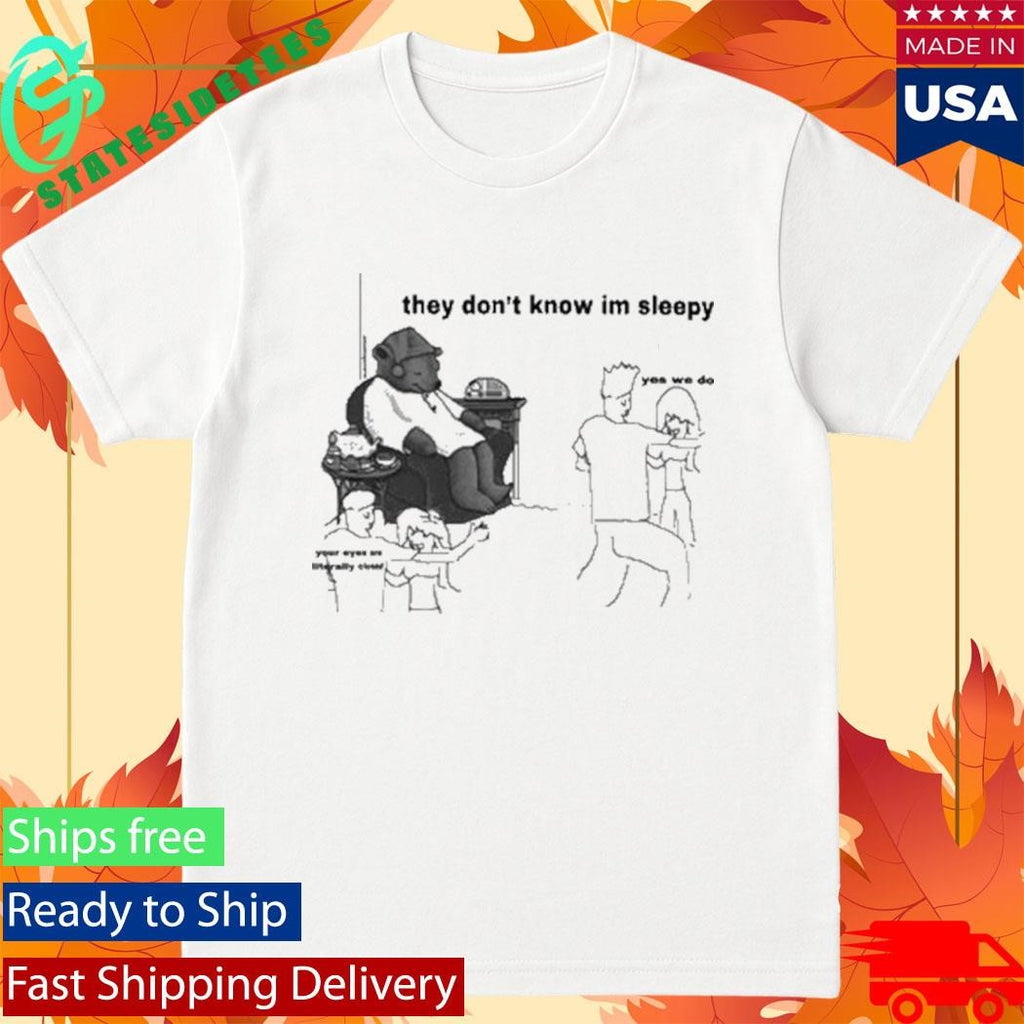 They Don’t Know I’m Sleepy T-Shirt
