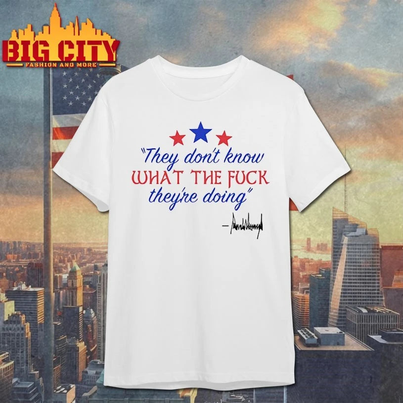 They Don’t Know What the fuck they’re doing shirt