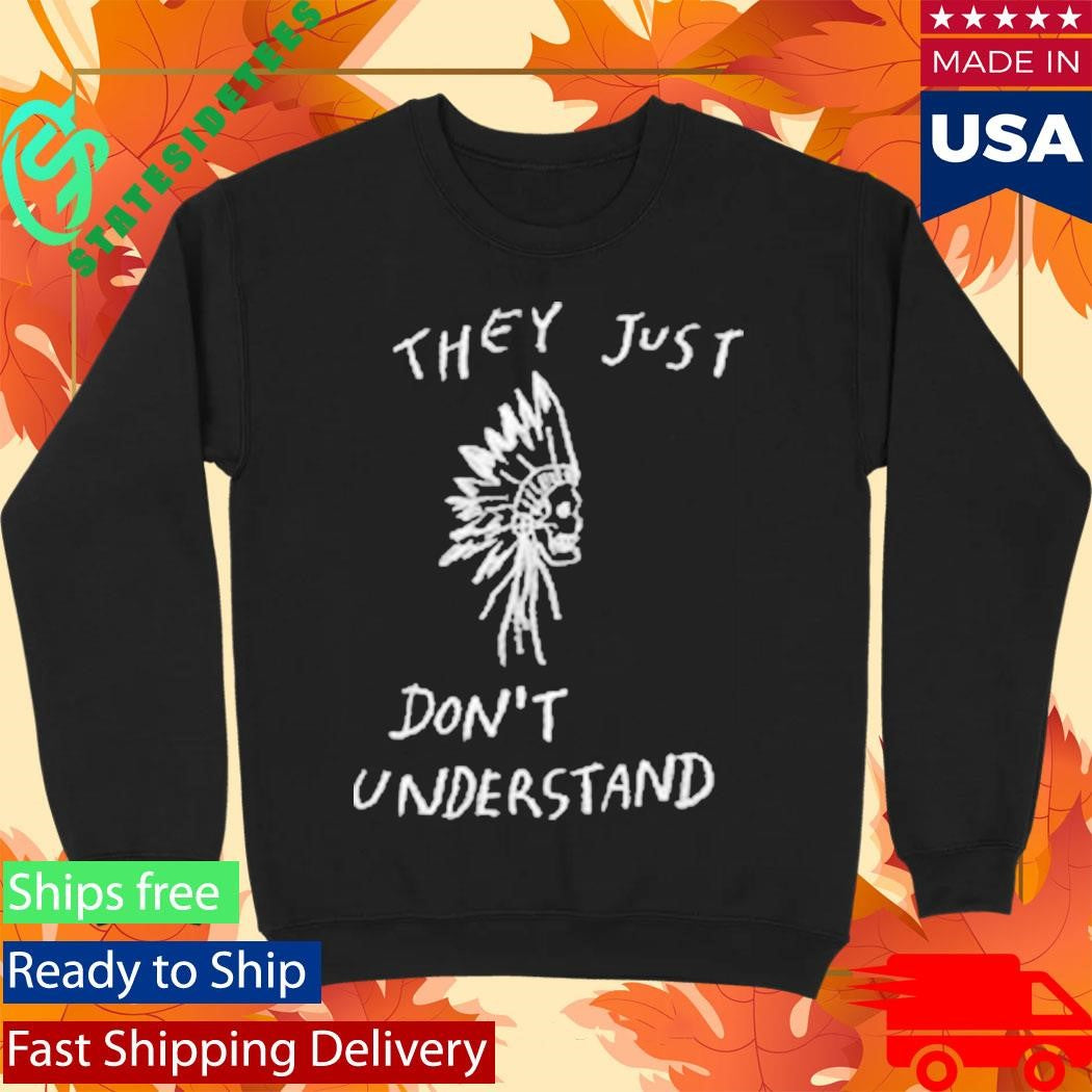 They Just Don’t Don’t Understand Shirt