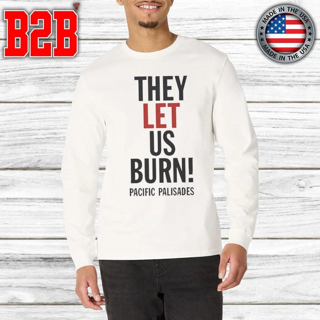 They Let Us Burn Pacific Palisades Shirt