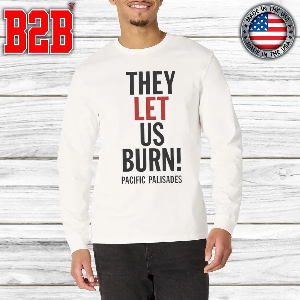 They Let Us Burn Pacific Palisades Shirt