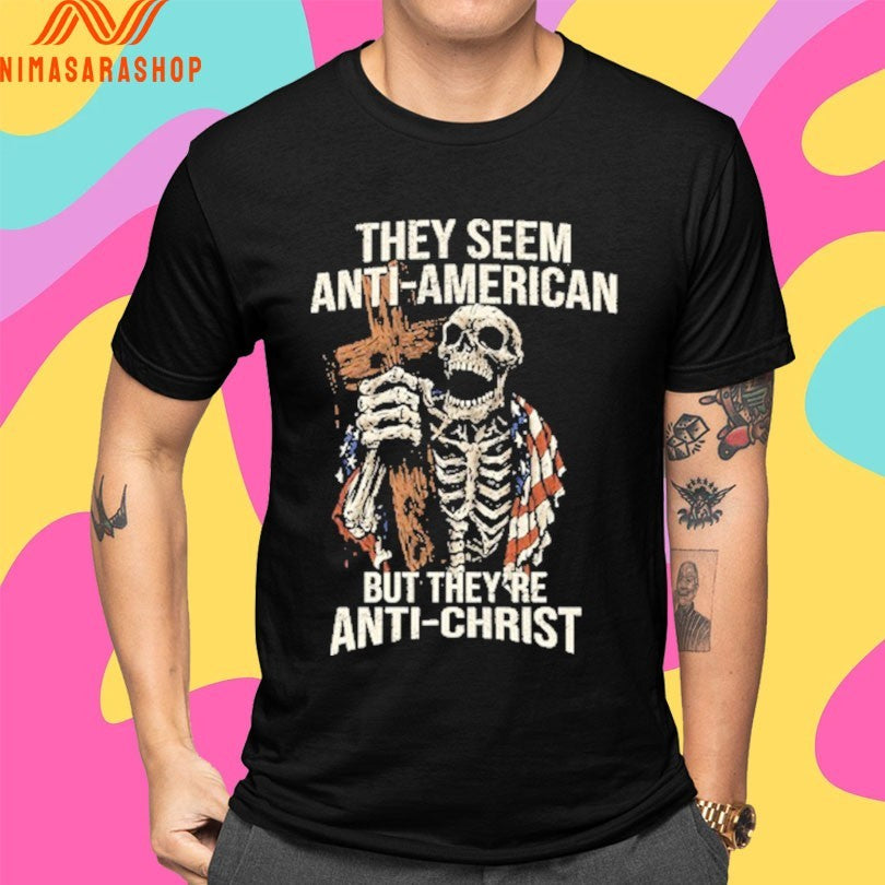They Seem Anti-american But They’re Anti-Christ Skeleton Shirts
