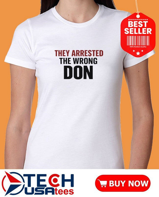 They arrested the wrong don shirt