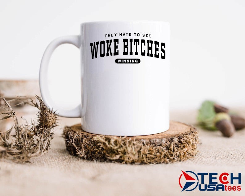 They hate to use woke bitches winning shirt