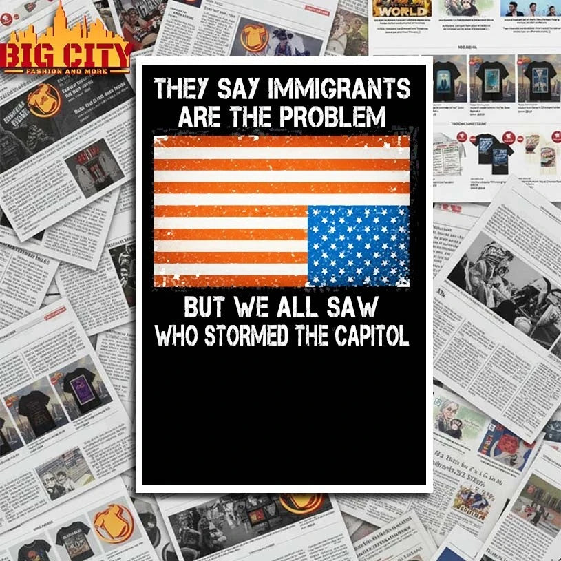 They say immigrants are the problem but we all saw who stormed the capitol American Flag shirt