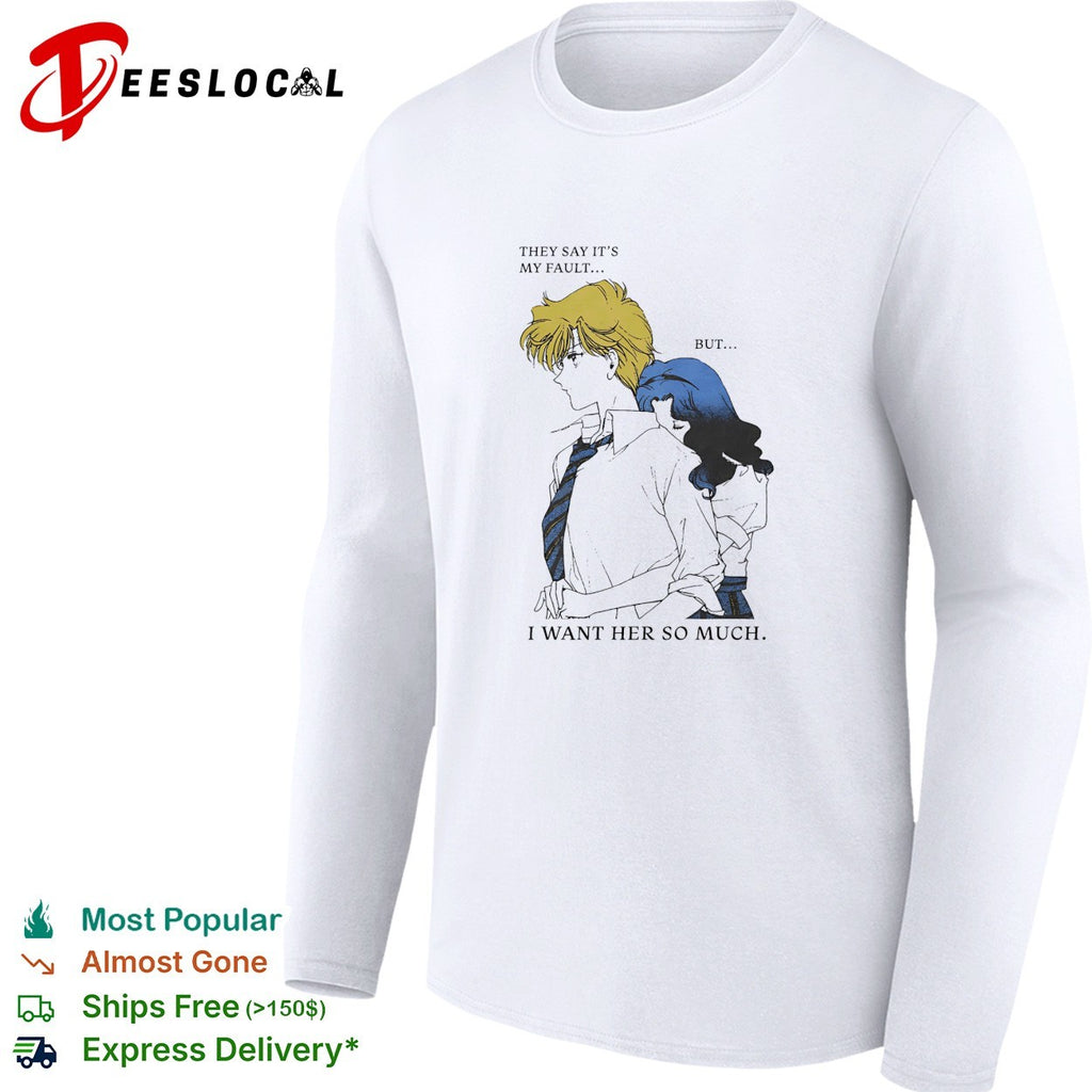 They say it’s my fault but I want her so much Sailor Moon shirt