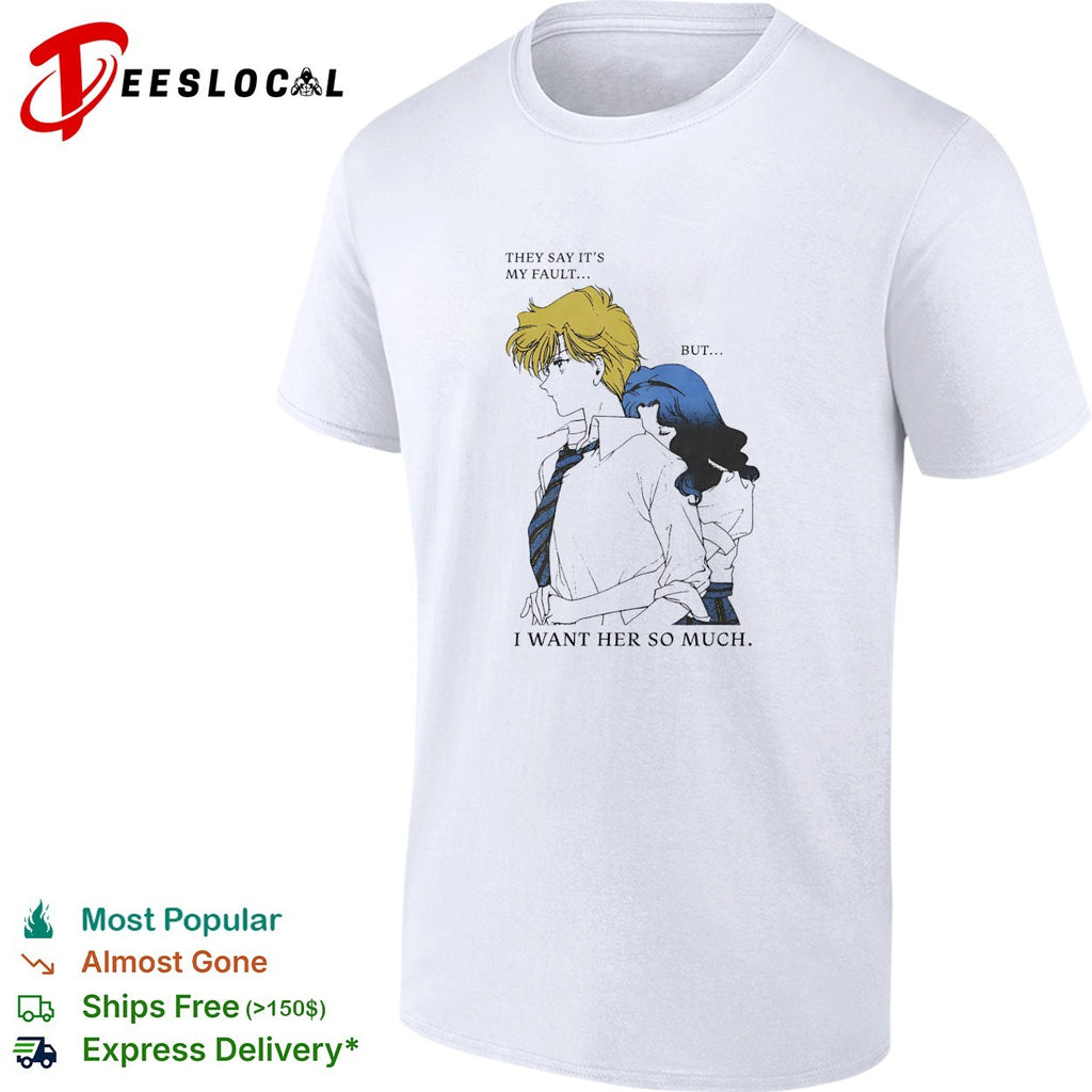 They say it’s my fault but I want her so much Sailor Moon shirt