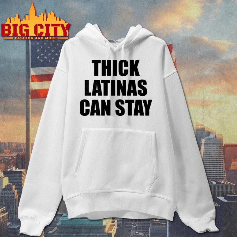 Thick Latinas Can Stay Shirt