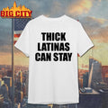 Thick Latinas Can Stay Shirt