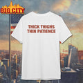 Thick Thighs Thin Patience Premium Shirt