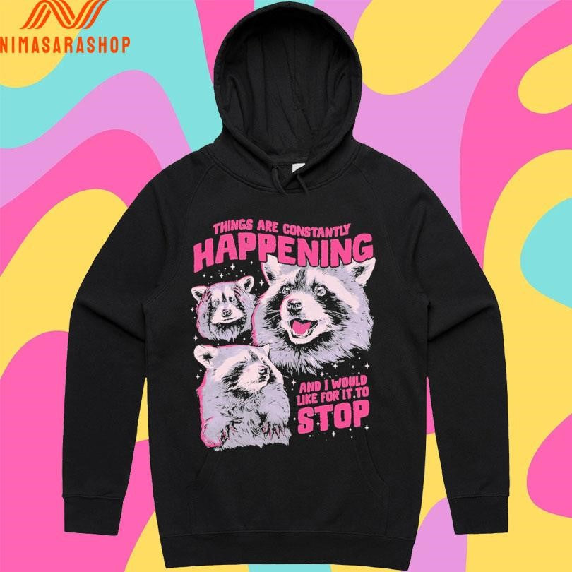 Things Are Constantly Happening And I Would Like For It To Stop Shirts