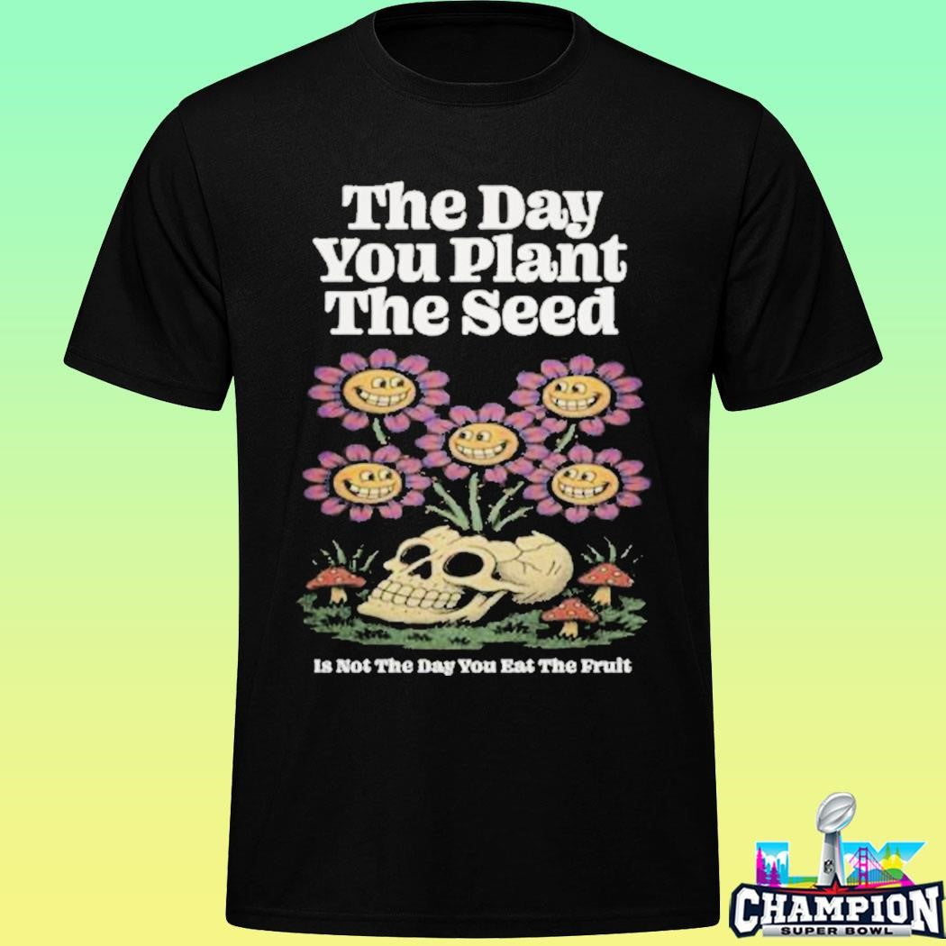 Third Eye Kingdom The Day You Plant The Seed Shirt