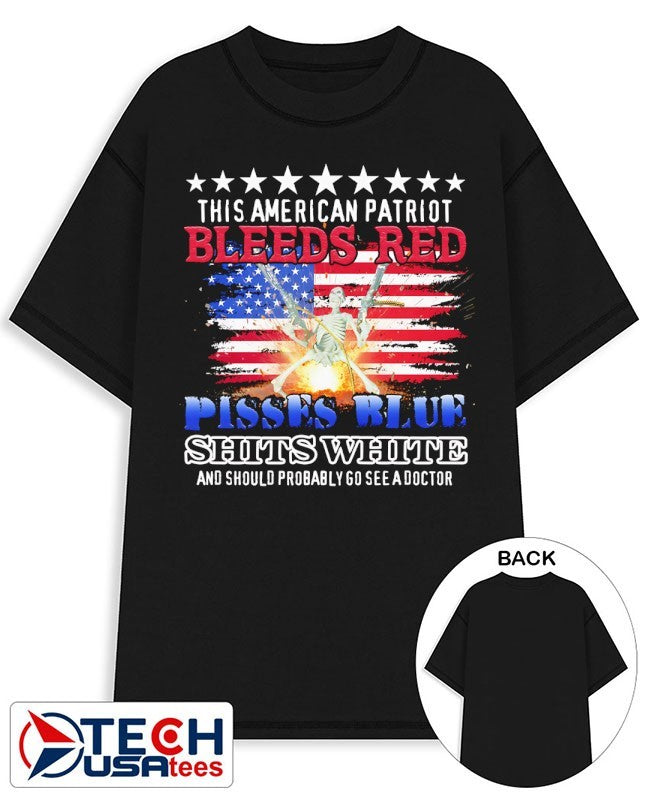 This American Patriot bleeds red pissed blue shits white shirt