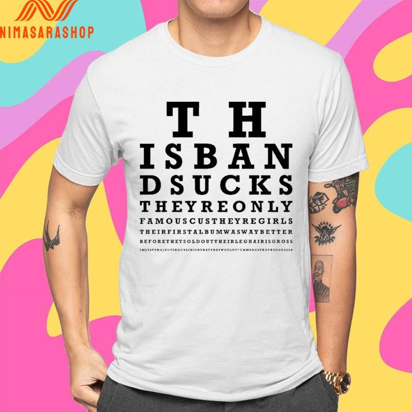 This Band Sucks They’re Only Famous Cuz They’re Girls Shirts