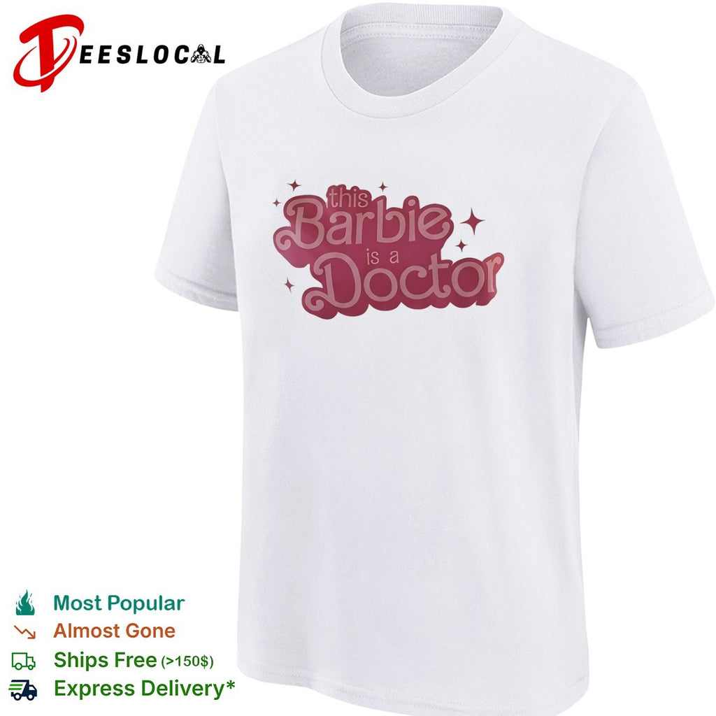 This Barbie is a Doctor shirt
