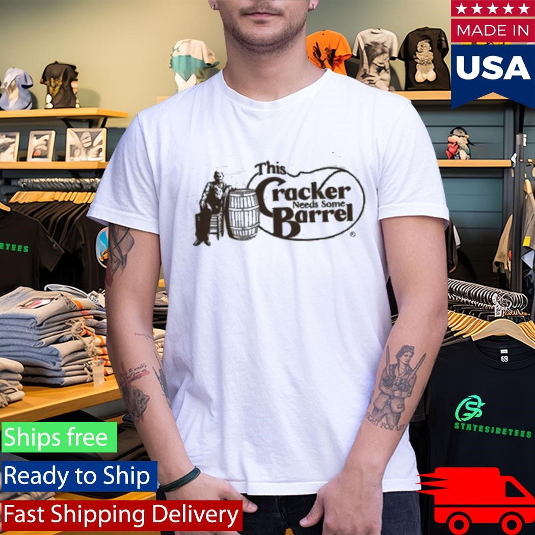 This Cracker Needs Some Barrel Shirt