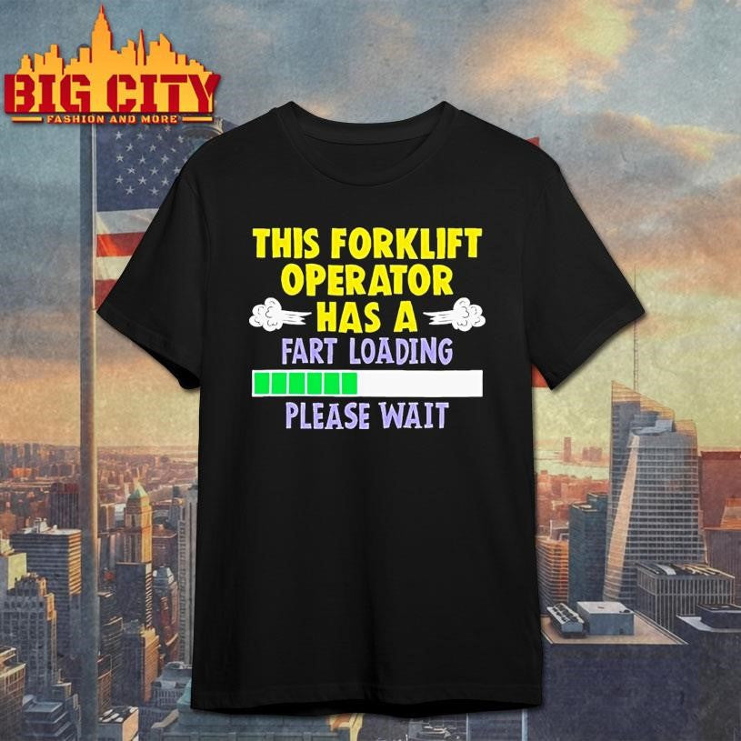 This Forklift Operator Has A Fart Loading Please Wait Ornaments Shirt