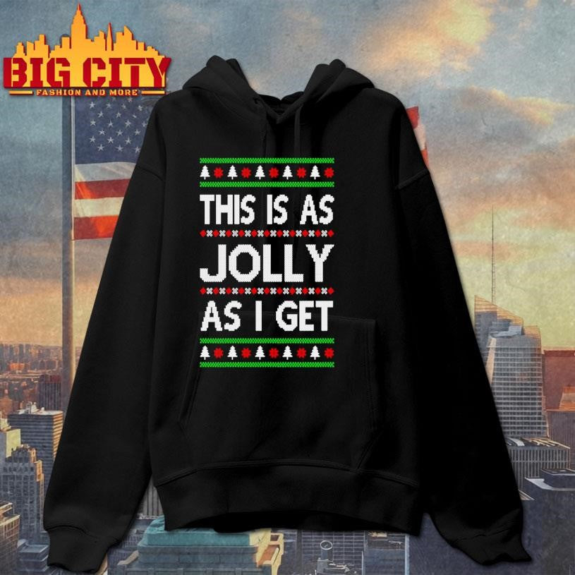 This Is As Jolly As I Get Ugly Christmas Shirt