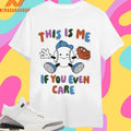 This Is Me If You Even Care WBiS Shirts