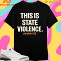 This Is State Violence Abolish ICE Shirts