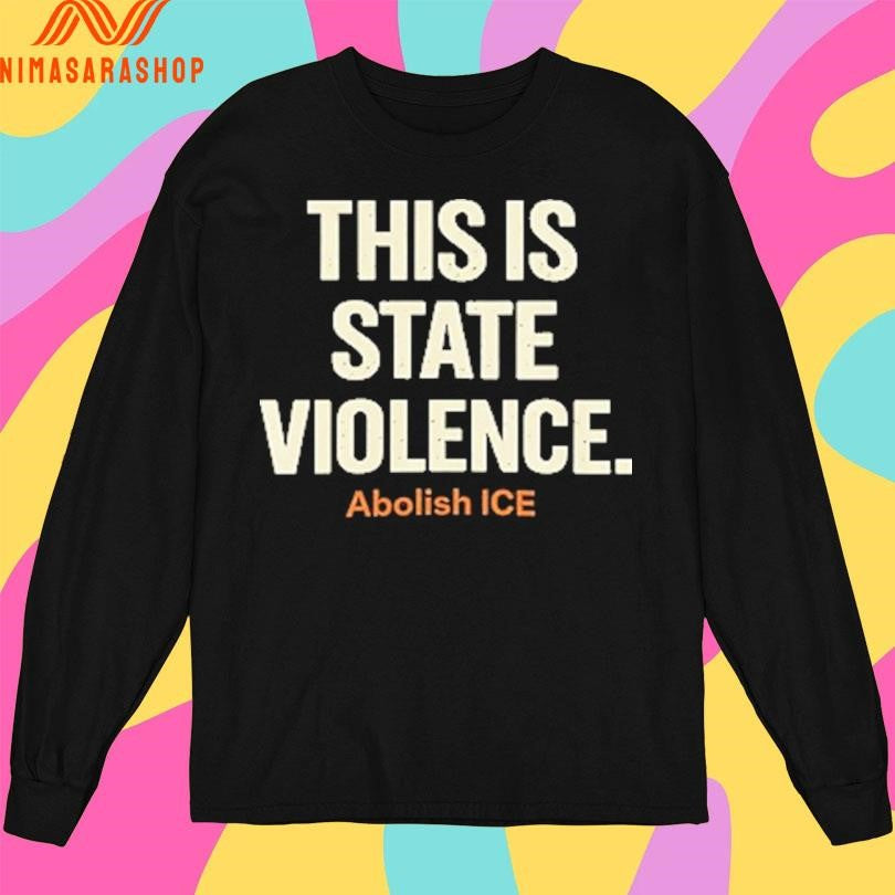 This Is State Violence Abolish ICE Shirts