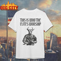 This Is Who The Elites Worship Shirt