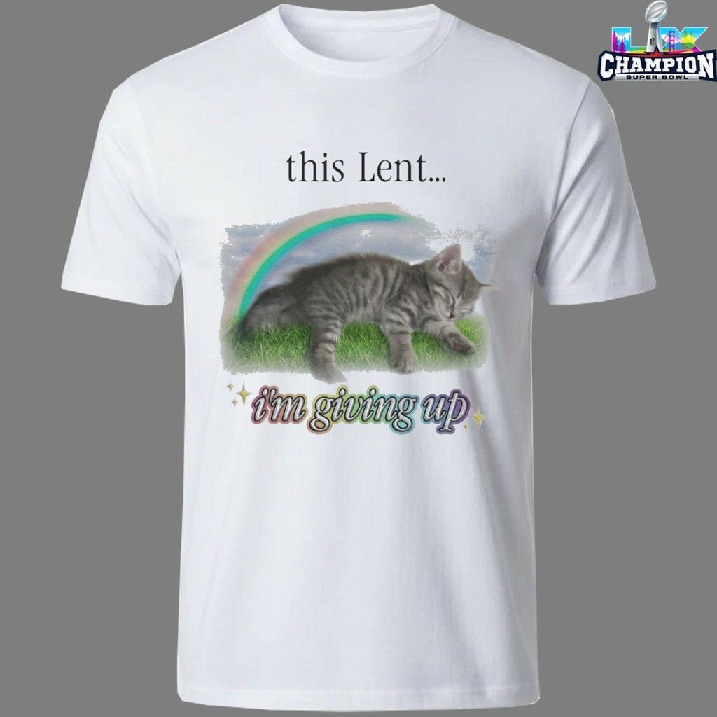 This Lent I’m Giving Up Cat Rainbow T-shirts