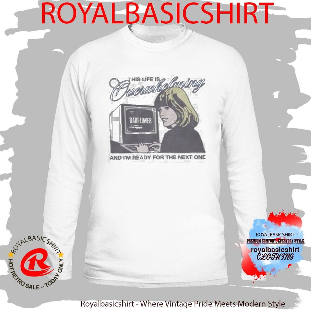 This Life Is Overwhelming And I’m Ready For The Next One Computer Shirt