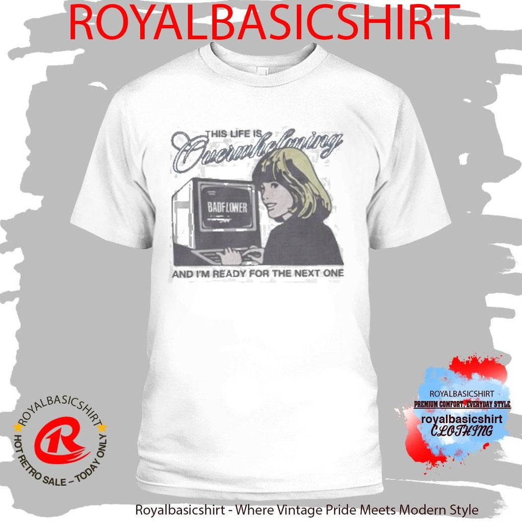 This Life Is Overwhelming And I’m Ready For The Next One Computer Shirt
