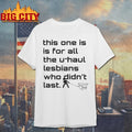 This One Is For All The U-haul Lesbians Who Didn’t Last shirt