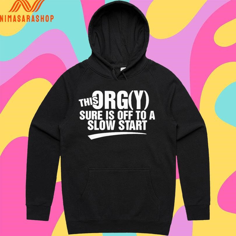 This Orgy Sure Is Off To A Slow Start 2026 Shirts