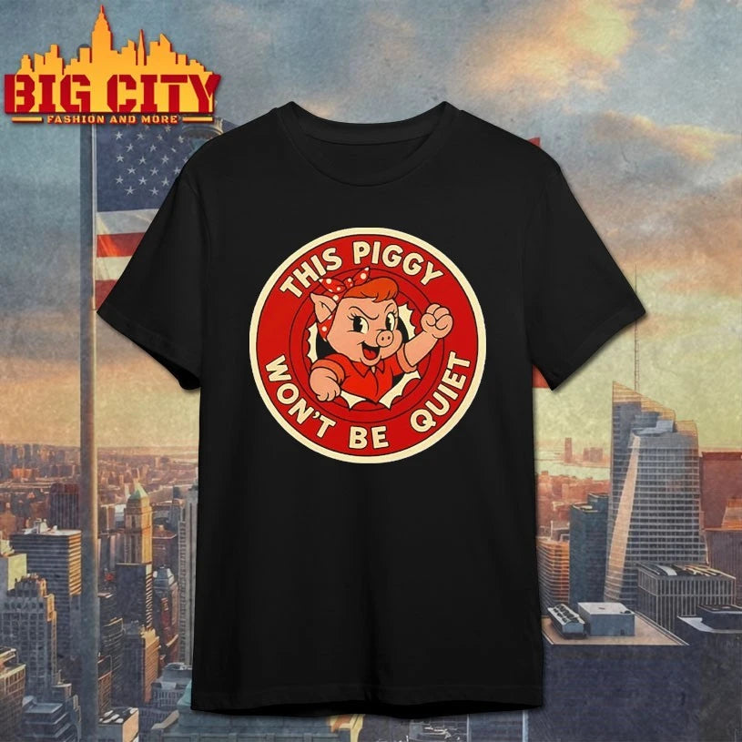 This Piggy Won’t Be Quiet shirt
