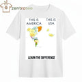 This is America This is USA Learn the difference tee