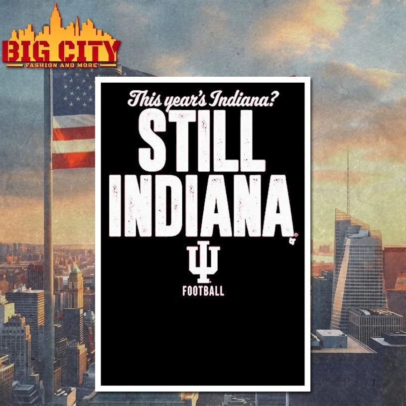This year’s Indiana Still Indiana Indiana Football shirt