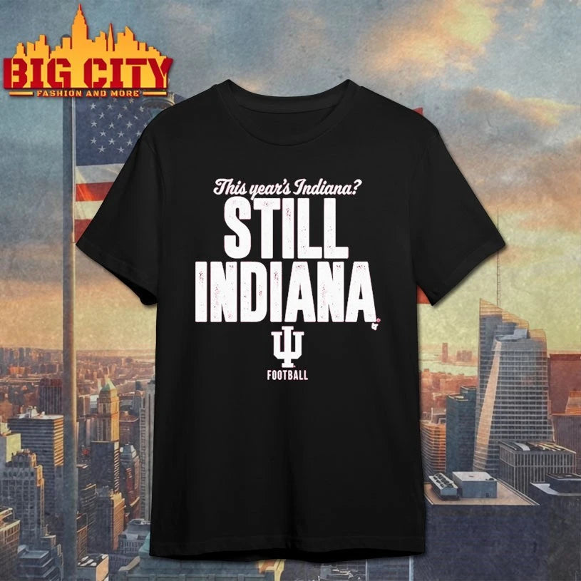 This year’s Indiana Still Indiana Indiana Football shirt