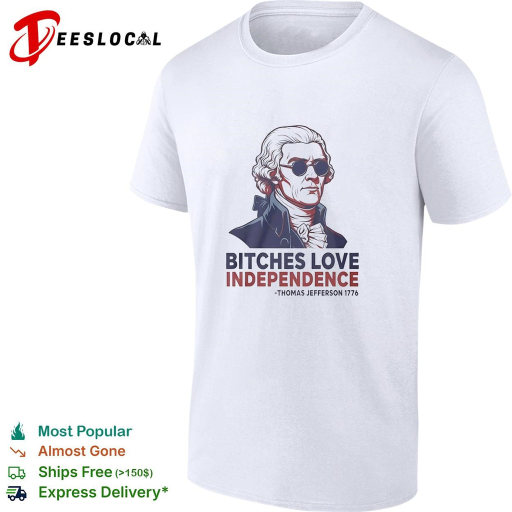 Thomas Jefferson American president sunglasses bitches love independence 1776 shirt