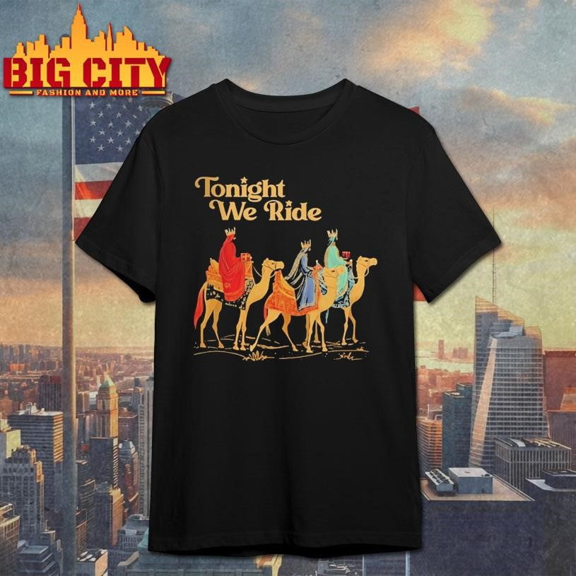 Three Wise Men Tonight We Ride Christmas Shirt