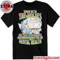 Throw me to the wolves and they’ll come back deeply concerned for my mental health T-Shirt