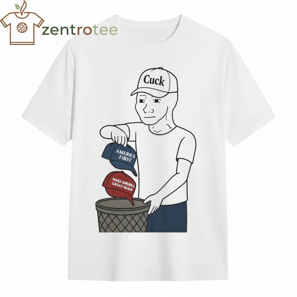 Throw your MAGA and America First caps in the trash and wear a Cuck tee