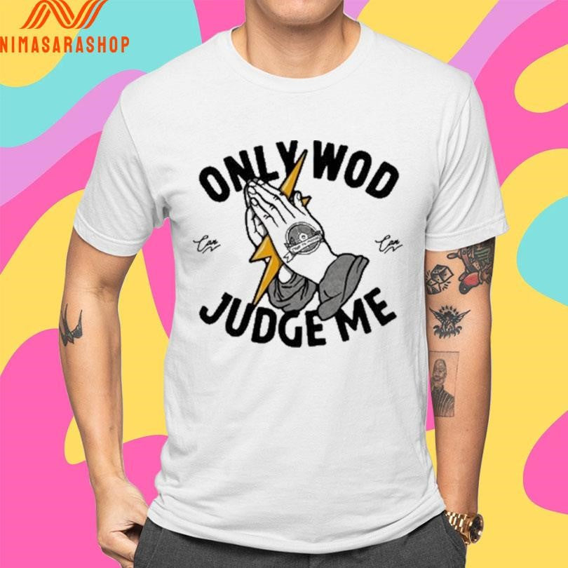 Thundernoise Only Wod Can Judge Me Shirts