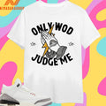 Thundernoise Only Wod Can Judge Me Shirts