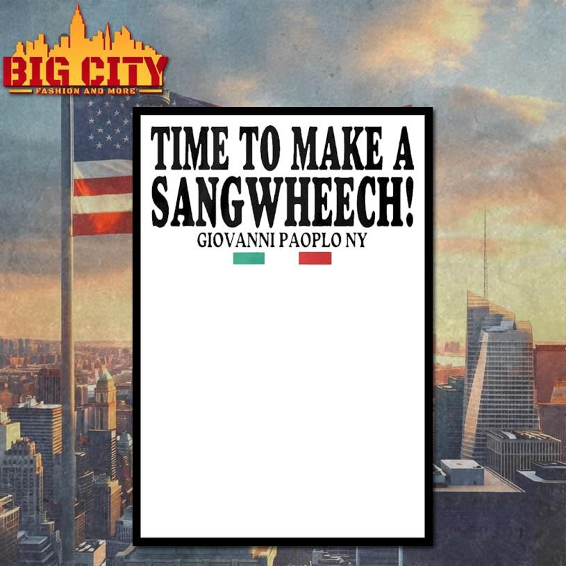 Time To Make A Sangwheech Giovanni Paolo Ny Shirt