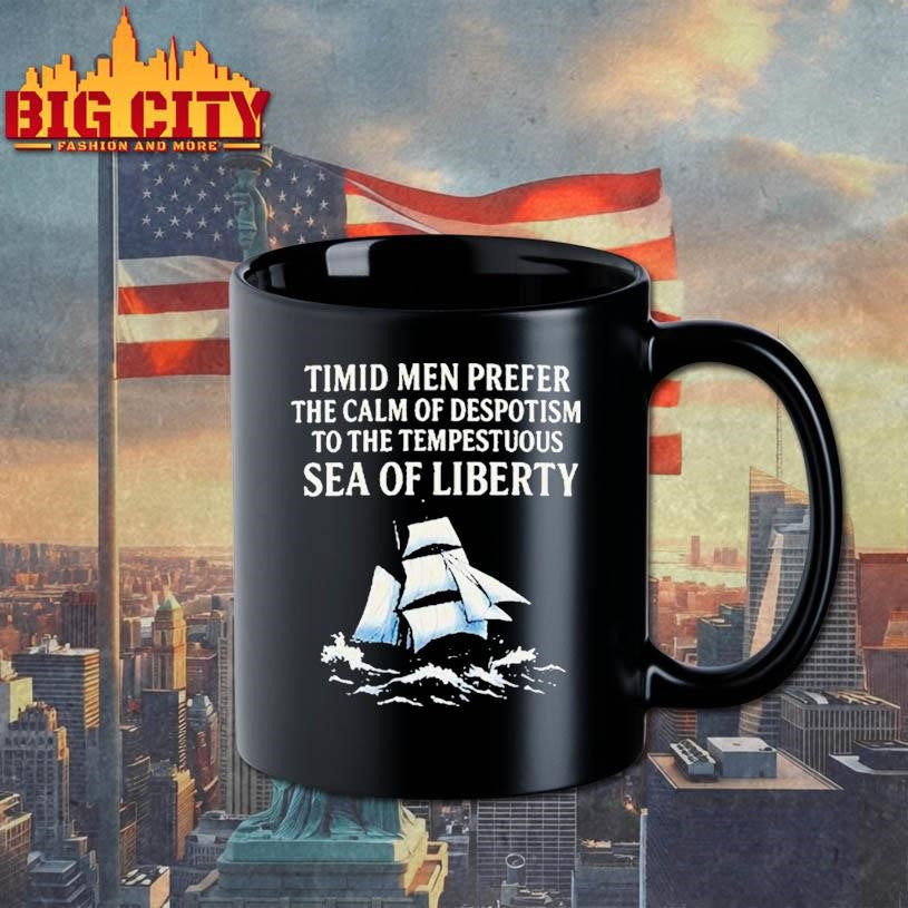 Timid Men Prefer The Calm Of Despotism To The Tempestuous Sea Of Liberty Shirt