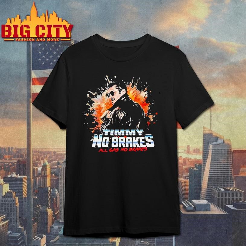 Timmy No Brakes All Gas No Brakes Shirt