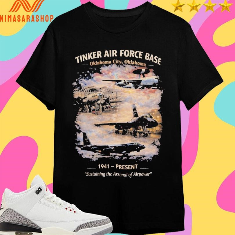 Tinker Air Force Base Oklahoma City Oklahoma 1941 Present Sustaining The Arsenal Of Airpower Shirts